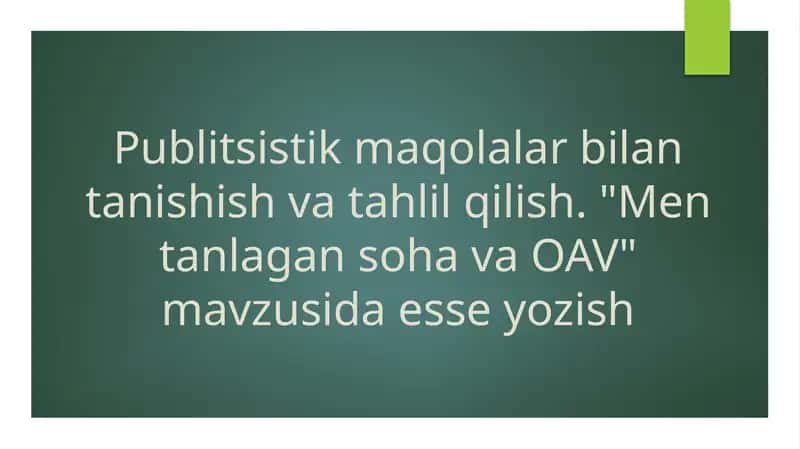 Publitsistik maqolalar bilan tanishish va tahlil qilish. Men tanlagan soha va OAV mavzusida esse yozish