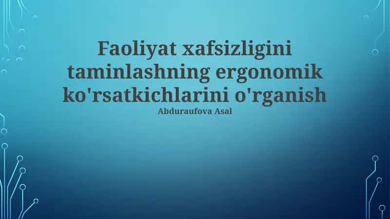 Faoliyat xafsizligini taminlashning ergonomik ko'rsatkichlarini o'rganish