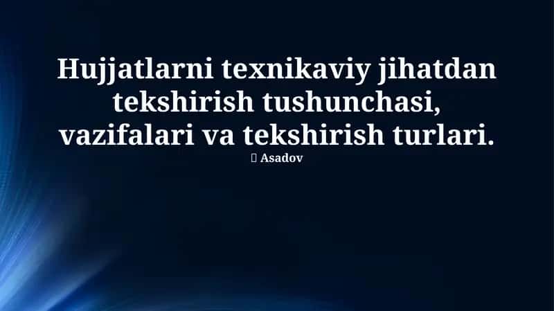 Texnik hujjatlarni tekshirish tushunchasi, vazifalari va turlari