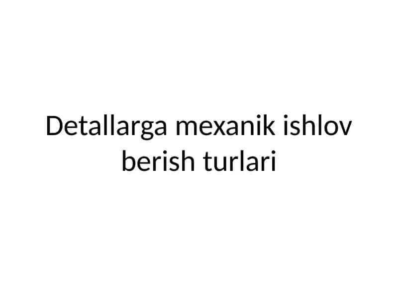 Detallarga mexanik ishlov berish turlari