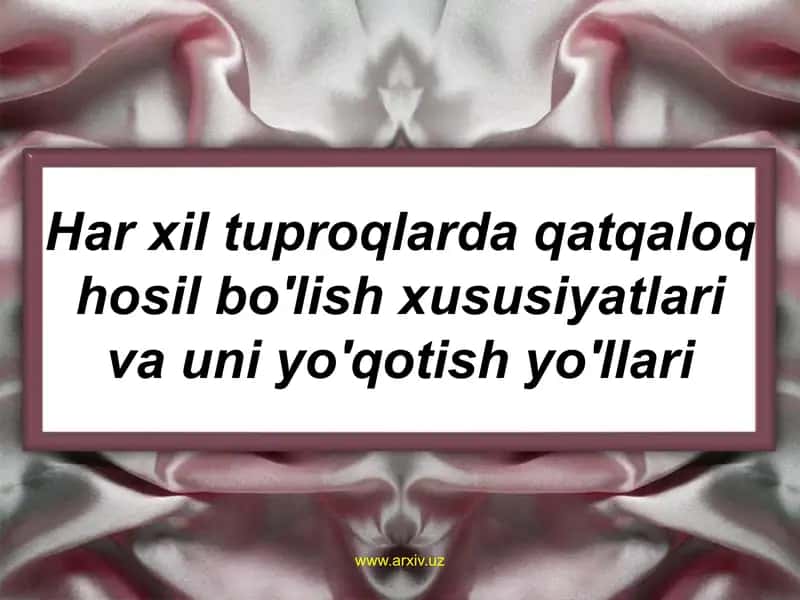 Har xil tuproqlarda qatqaloq hosil bo'lish xususiyatlari va uni yo'qotish yo'llari