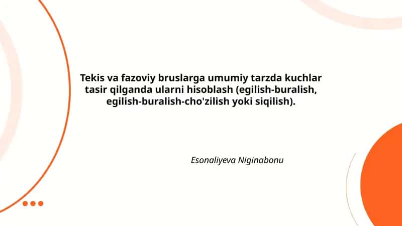 Tekis va fazoviy bruslarga umumiy tarzda kuchlar tasir qilganda ularni hisoblash (egilish-buralish, egilish-buralish-cho'zilish yoki siqilish)