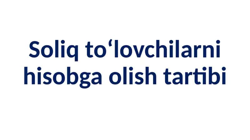 Soliq to‘lovchilarni hisobga olish tartibi