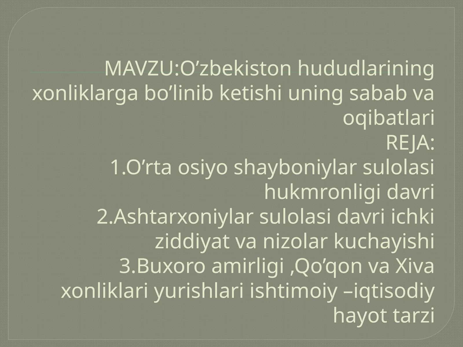 O’zbekiston hududlarining xonliklarga bo’linib ketishi, uning sabab va oqibatlari
