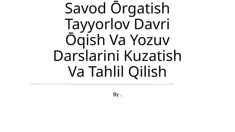 Savod Ōrgatish Tayyorlov Davri Ōqish Va Yozuv Darslarini Kuzatish Va Tahlil Qilish