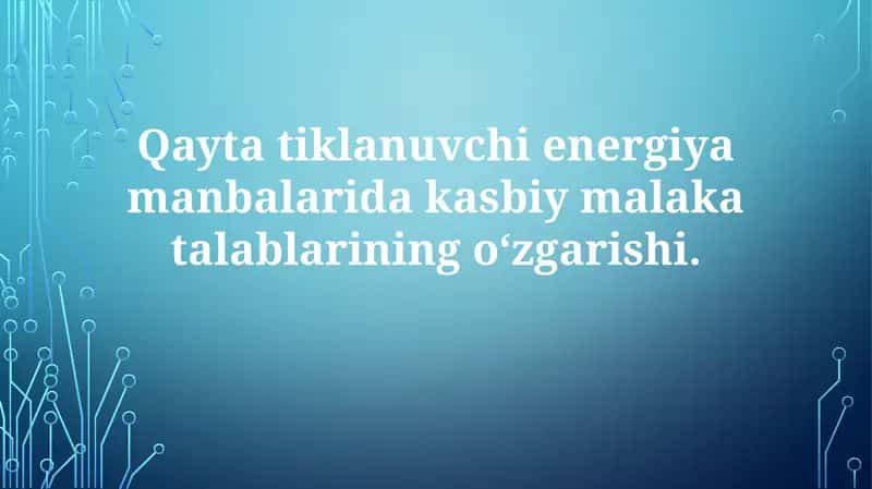 Qayta tiklanuvchi energiya manbalaridagi kasbiy o'zgarishlarning talablarini aniqlash