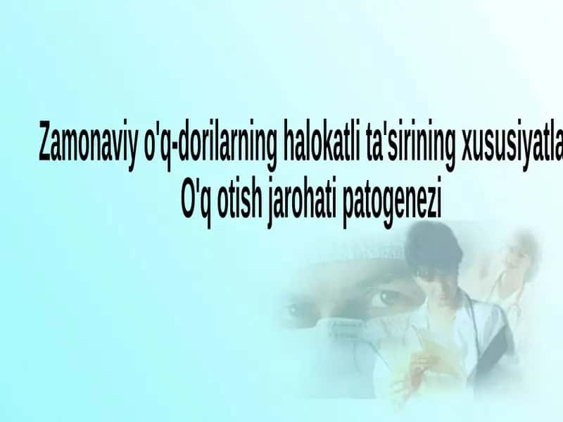 Zamonaviy o'q-dorilarning halokatli ta'sirining xususiyatlari