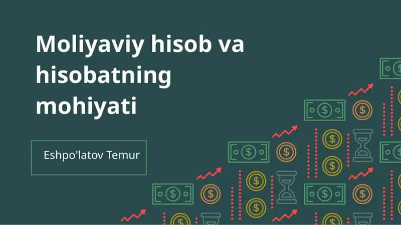 Moliyaviy hisob va hisobotning mohiyati
