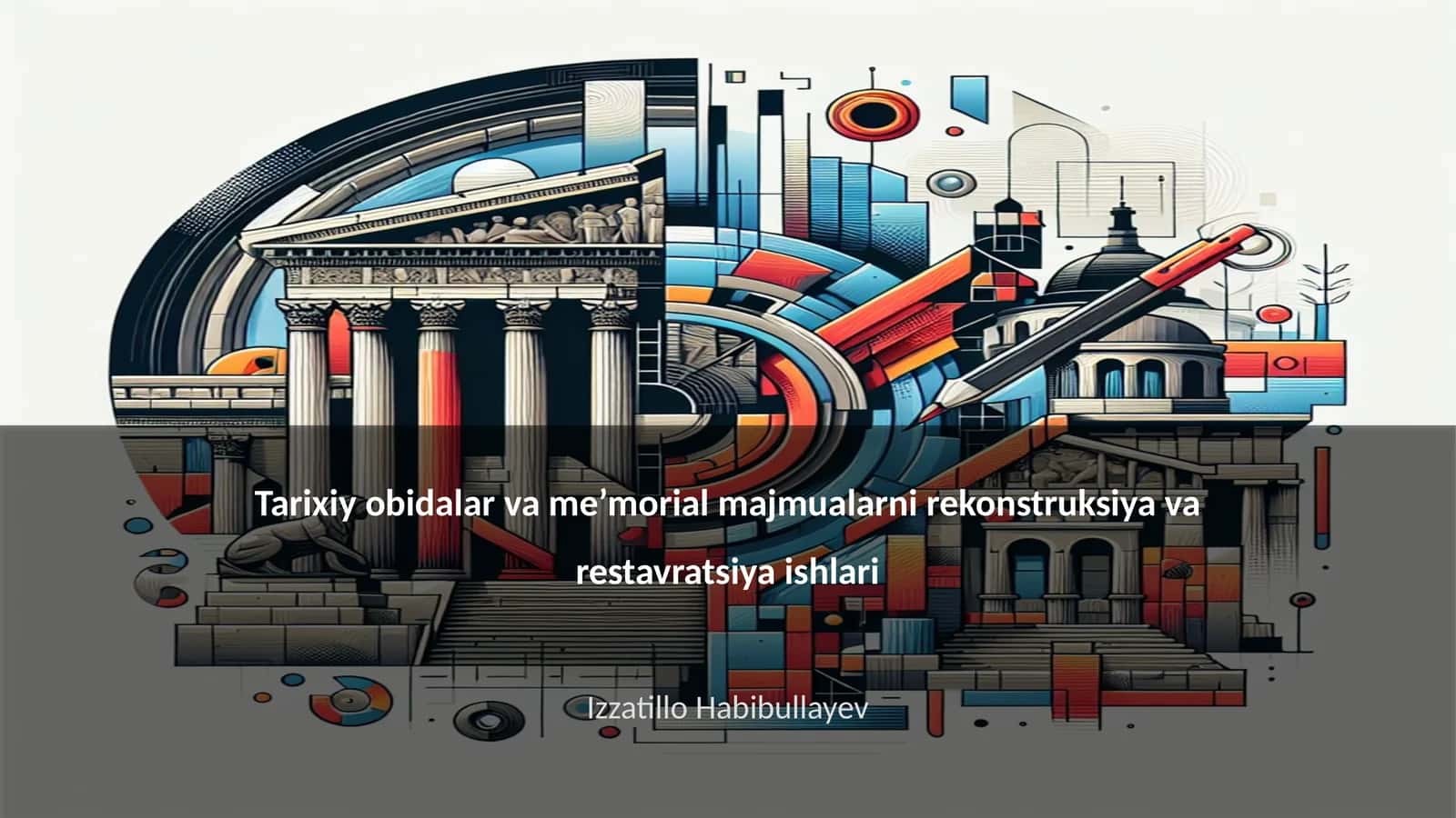Tarixiy obidalar va me’morial majmualarni rekonstruksiya va restavratsiya ishlari