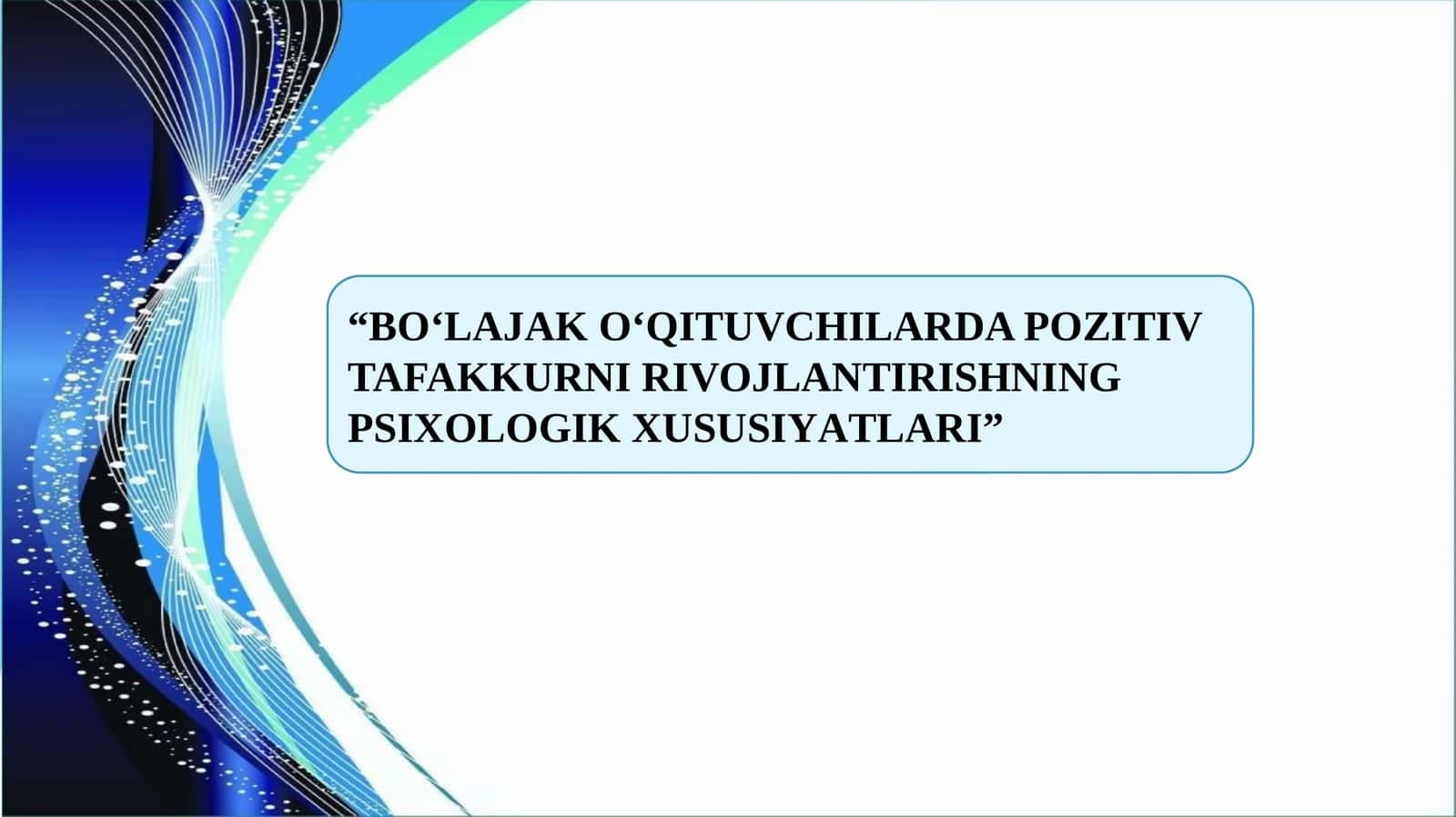 BO‘LAJAK O‘QITUVCHILARDA POZITIV TAFAKKURNI RIVOJLANTIRISHNING PSIXOLOGIK XUSUSIYATLARI