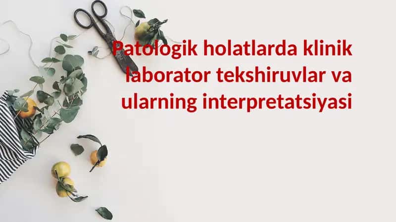 Patologik holatlarda klinik laborator tekshiruvlar va ularning interpretatsiyasi