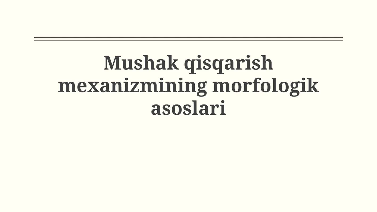 Mushak qisqarish mexanizmining morfologikasoslari