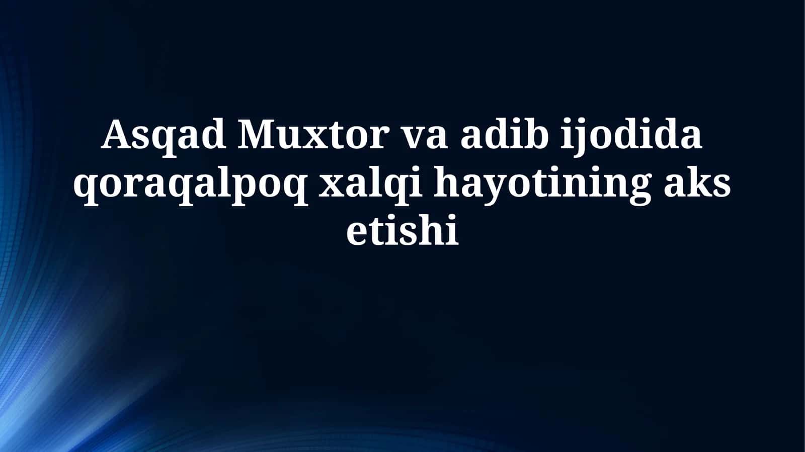Asqad Muxtor va adib ijodida qoraqalpoq xalqi hayotiningaksetishi