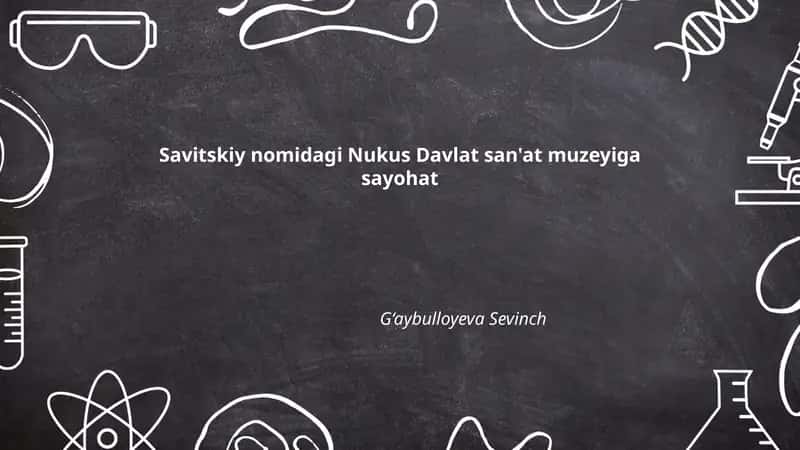 Nukus Davlat san'at muzeyi sayohati