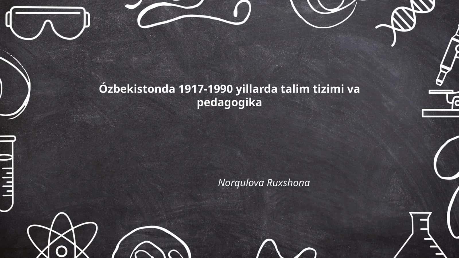 Ózbekistonda 1917-1990 yillarda talim tizimi va pedagogika