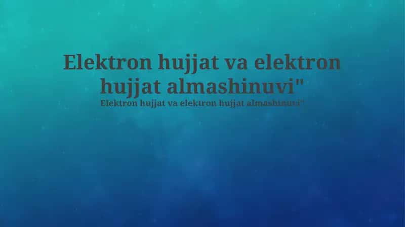 Elektron hujjat va elektron hujjat almashinuvi