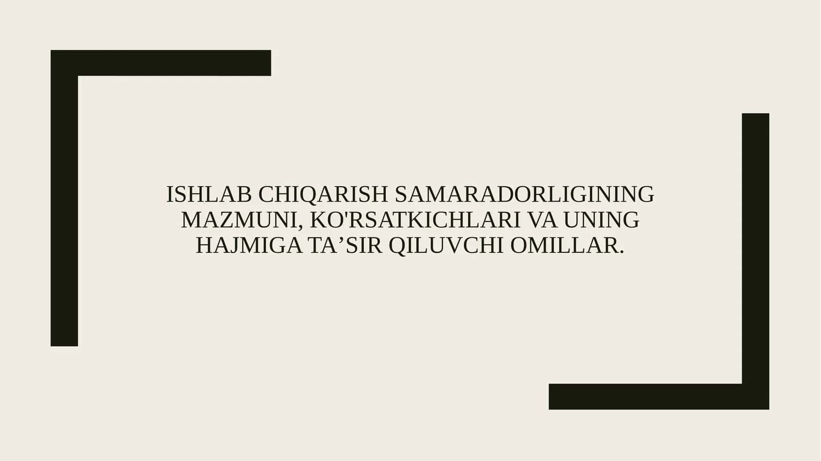 Ishlab chiqarish samaradorligining mazmuni, ko'rsatkichlari va uning hajmiga ta’sir qiluvchi omillar.
