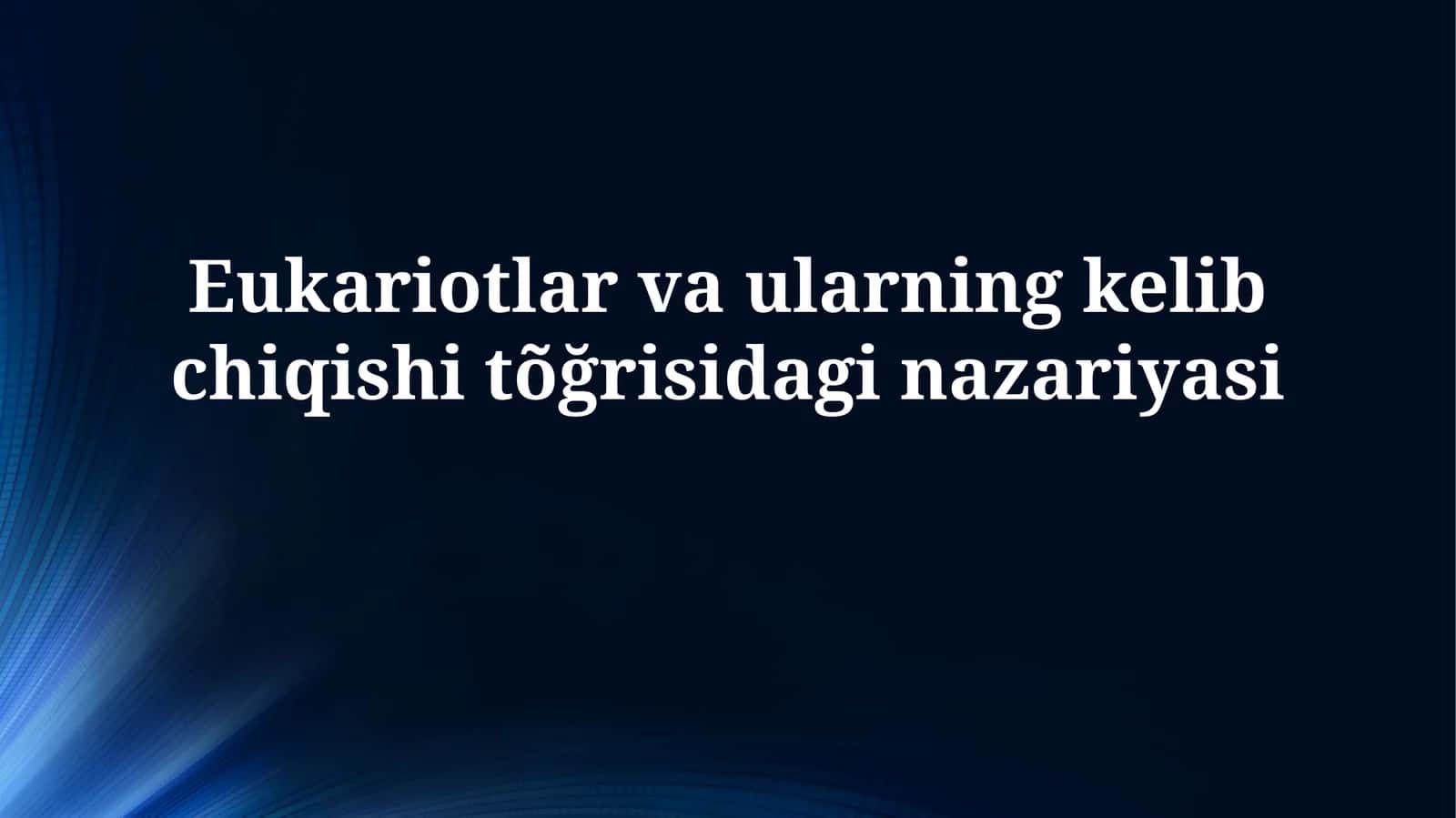 Eukariotlar va ularning kelib chiqishitõğrisidaginazariyasi