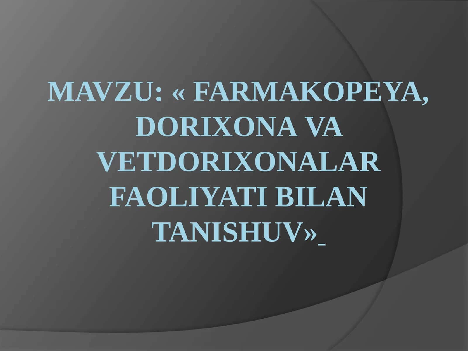 «Farmakopeya, dorixona va dorixonalar faoliyati bilan tanishuv»