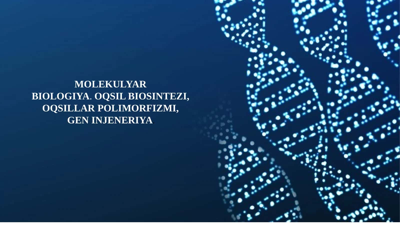 MOLEKULYAR BIOLOGIYA.OQSIL BIOSINTEZI,