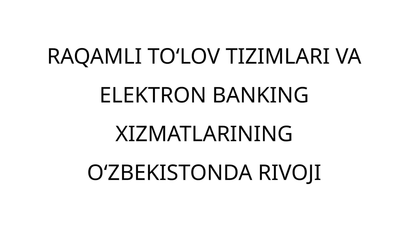 RAQAMLI TO‘LOV TIZIMLARI VA ELEKTRON BANKING XIZMATLARINING O‘ZBEKISTONDA RIVOJI