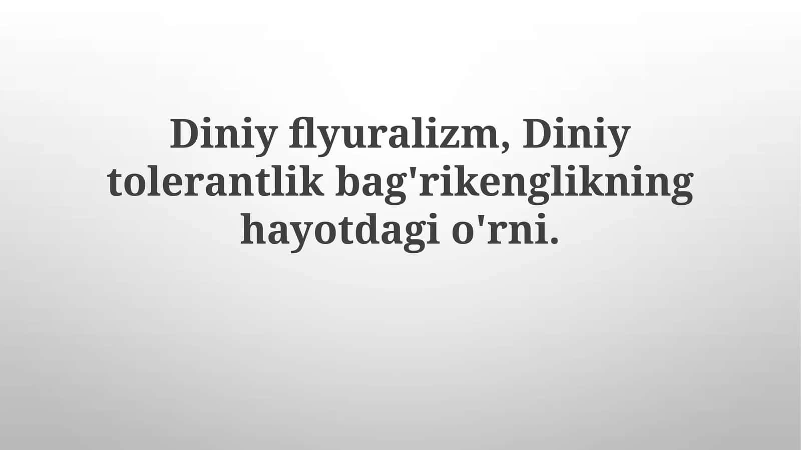 Diniyflyuralizm,Diniytolerantlikbag'rikenglikninghayotdagio'rni