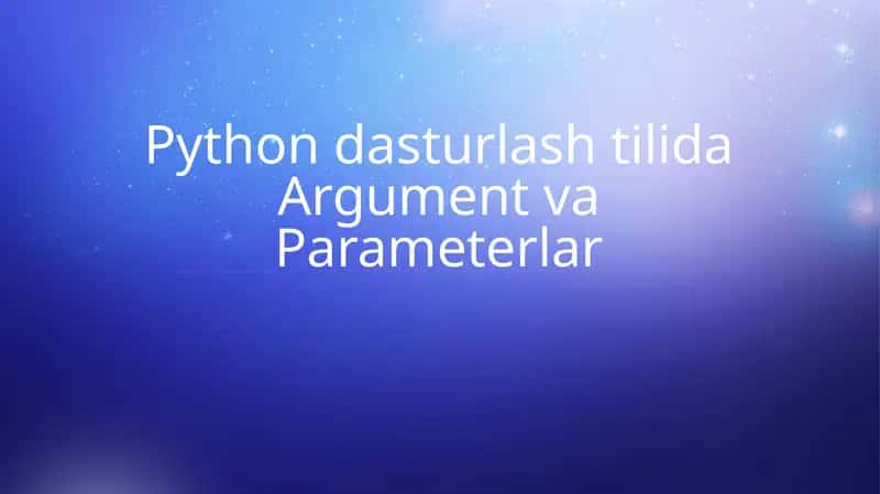 Python dasturlash tilida Argument va Parameterlar