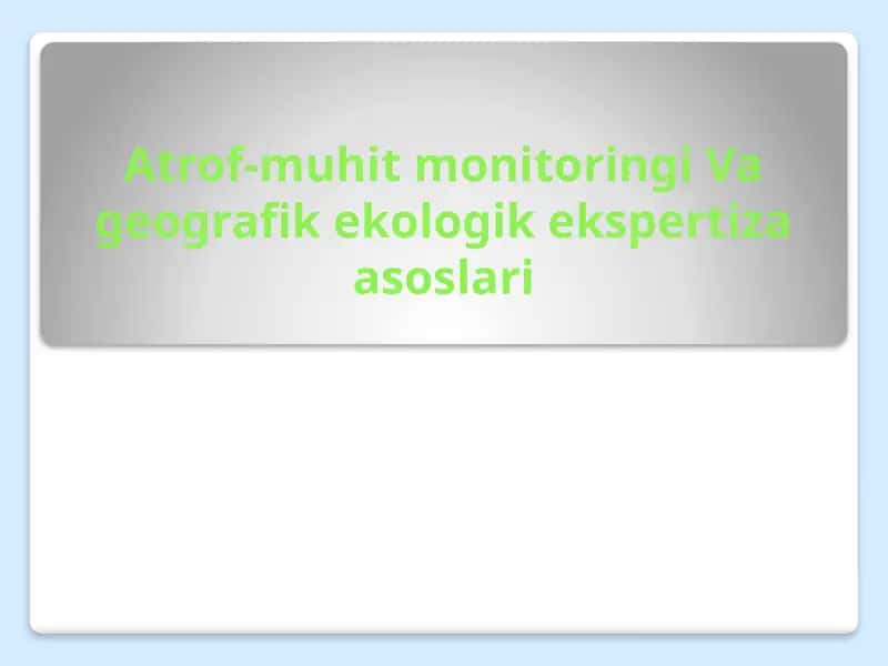 Atrof-muhit monitoringi Va geografik ekologik ekspertiza asoslari