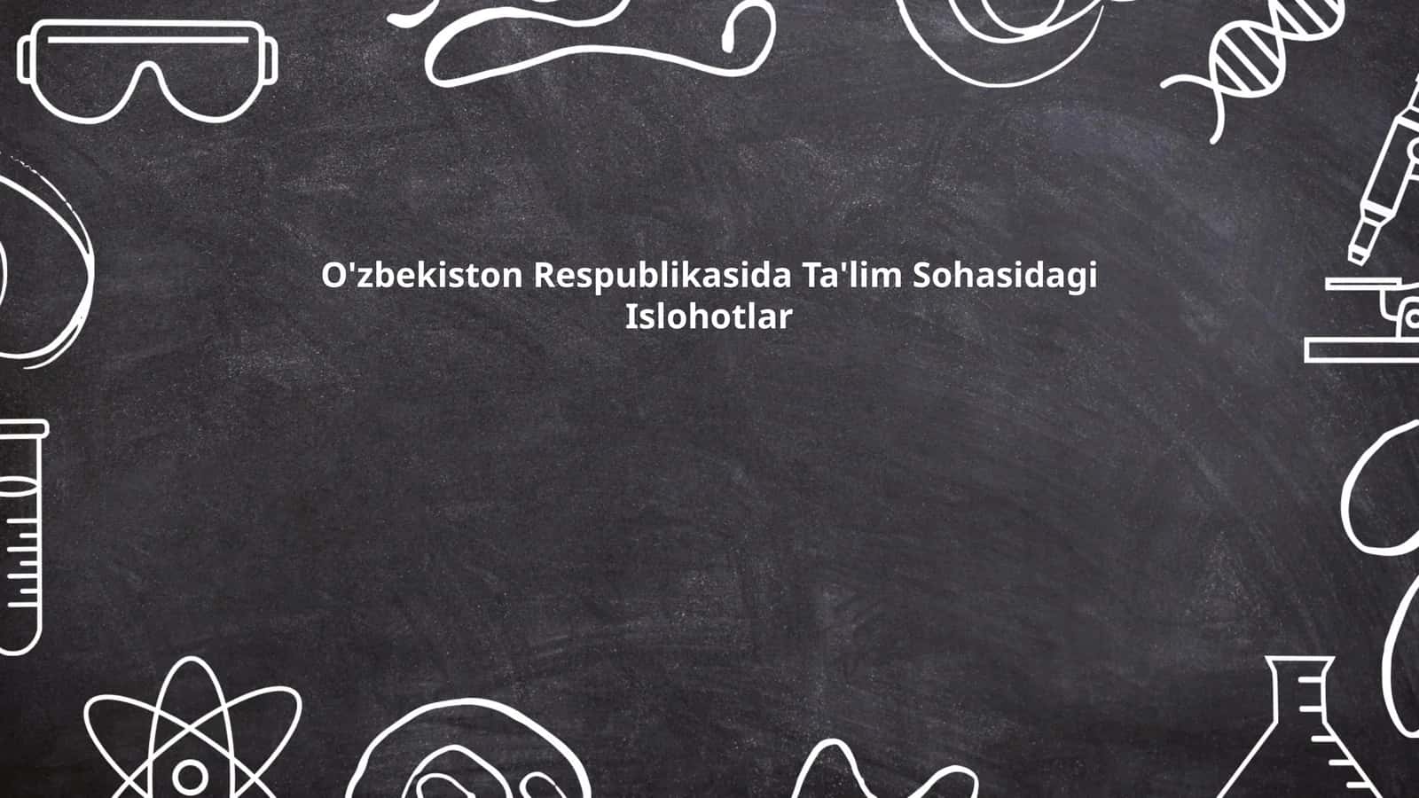 O'zbekiston Respublikasida Ta'lim Sohasidagi Islohotlar