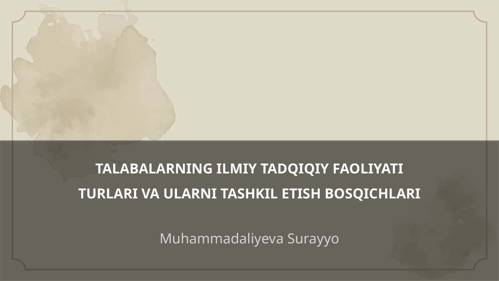 TALABALARNING ILMIY TADQIQIY FAOLIYATI TURLARI VA ULARNI TASHKIL ETISH BOSQICHLARI