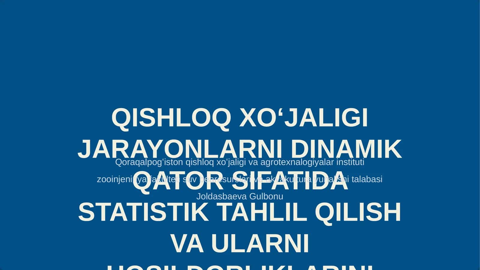 QISHLOQ XO‘JALIGI JARAYONLARNI DINAMIK QATOR SIFATIDA STATISTIK TAHLIL QILISH VA ULARNI HOSILDORLIKLARINI BASHORAT QILISH