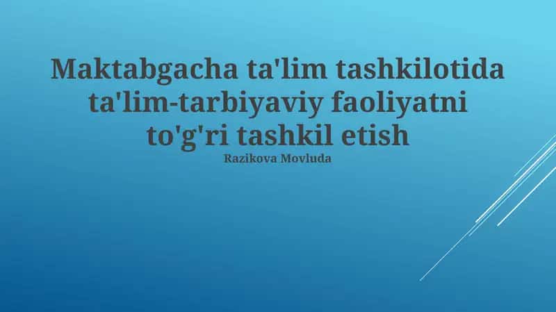 Maktabgacha ta'lim tashkilotida ta'lim-tarbiyaviy faoliyatni to'g'ri tashkil etish