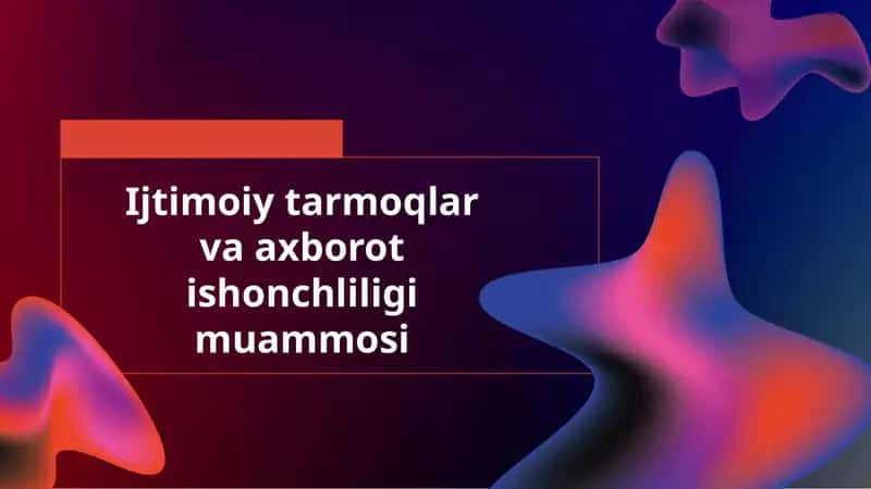 Ijtimoiy tarmoqlar va axborot ishonchliligi muammosi