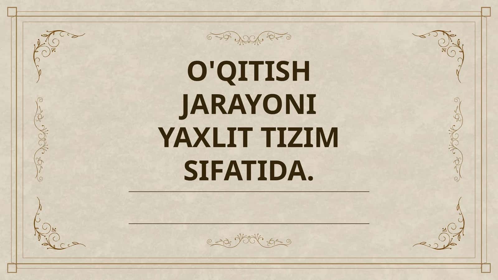 O'QITISH JARAYONI YAXLIT TIZIM SIFATIDA