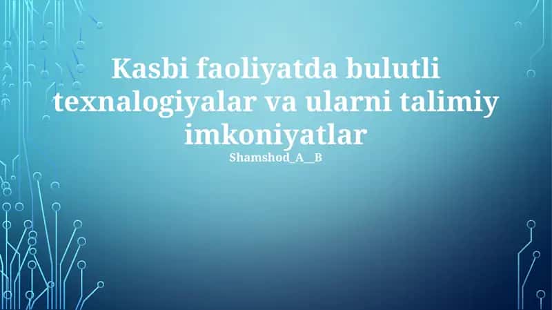 Kasbi faoliyatda bulutli texnalogiyalar va ularni talimiy imkoniyatlar