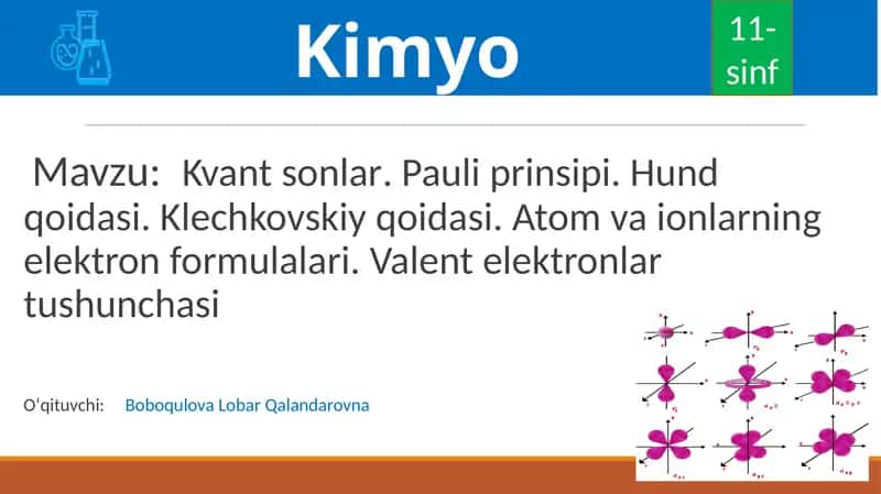 Kvant sonlar.Pauliprinsipi.Hundqoidasi.Klechkovskiyqoidasi. Atomvaionlarningelektronformulalari.Valentelektronlartushunchasi