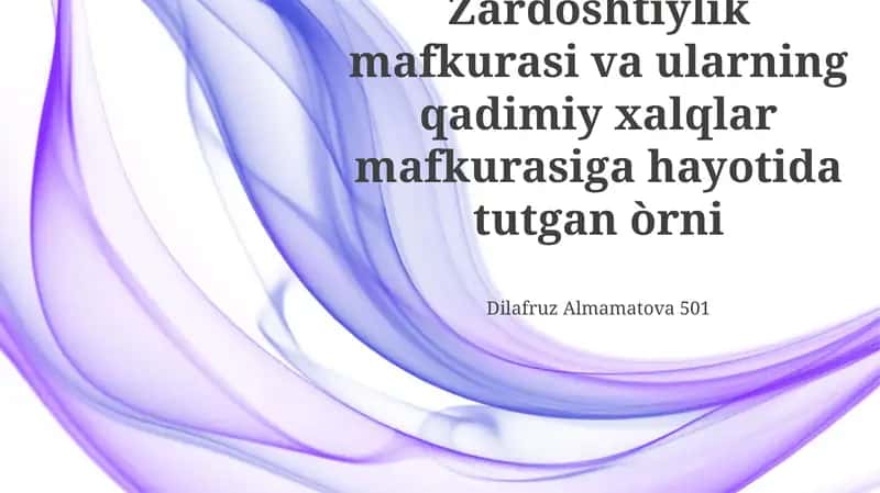 Zardòshtiylik mafkurasi va ularning qadimiy xalqlar mafkurasiga hayotida tutgan òrni