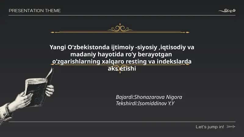Yangi Oʻzbekistonda ijtimoiy -siyosiy,iqtisodiy va madaniy hayotida roʻy berayotgan oʻzgarishlarning xalqaro resting va indekslarda aks etishi