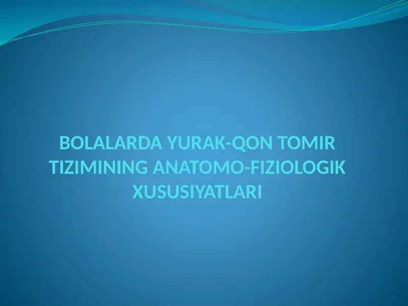 BOLALARDA YURAK-QON TOMIR TIZIMINING ANATOMO-FIZIOLOGIK XUSUSIYATLARI