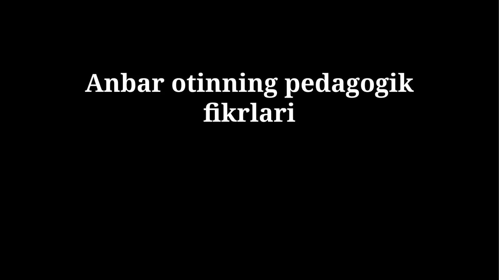Anbar Otinning pedagogik fikrlari