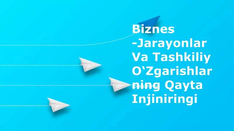 Biznes -Jarayonlar Va Tashkiliy O‘Zgarishlarning Qayta Injiniringi Ibragimova