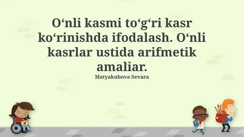 O'nlik kasrlarni to'g'ri kasrlar ko'rinishida ifodalash