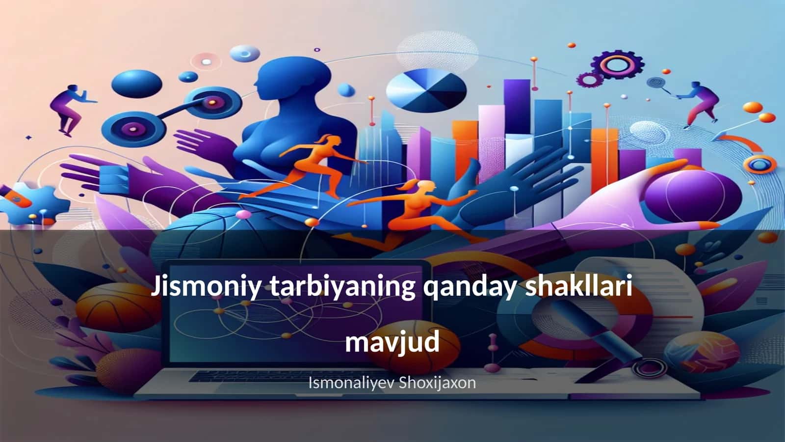 Jismoniy tarbiyaning qanday shakllari mavjud