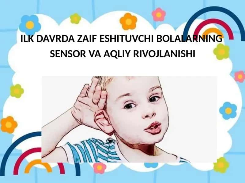 ILK DAVRDA ZAIF ESHITUVCHI BOLALARNING SENSOR VA AQLIY RIVOJLANISHI