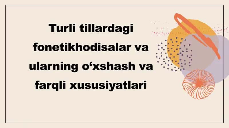 Turli tillardagi fonetikhodisalar va ularning o‘xshash va farqli xususiyatlari