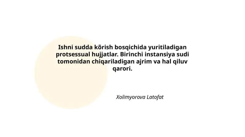 Protsessual hujjatlar tushunchasi va tasnifi (ishni sudda ko'rish bosqichi)