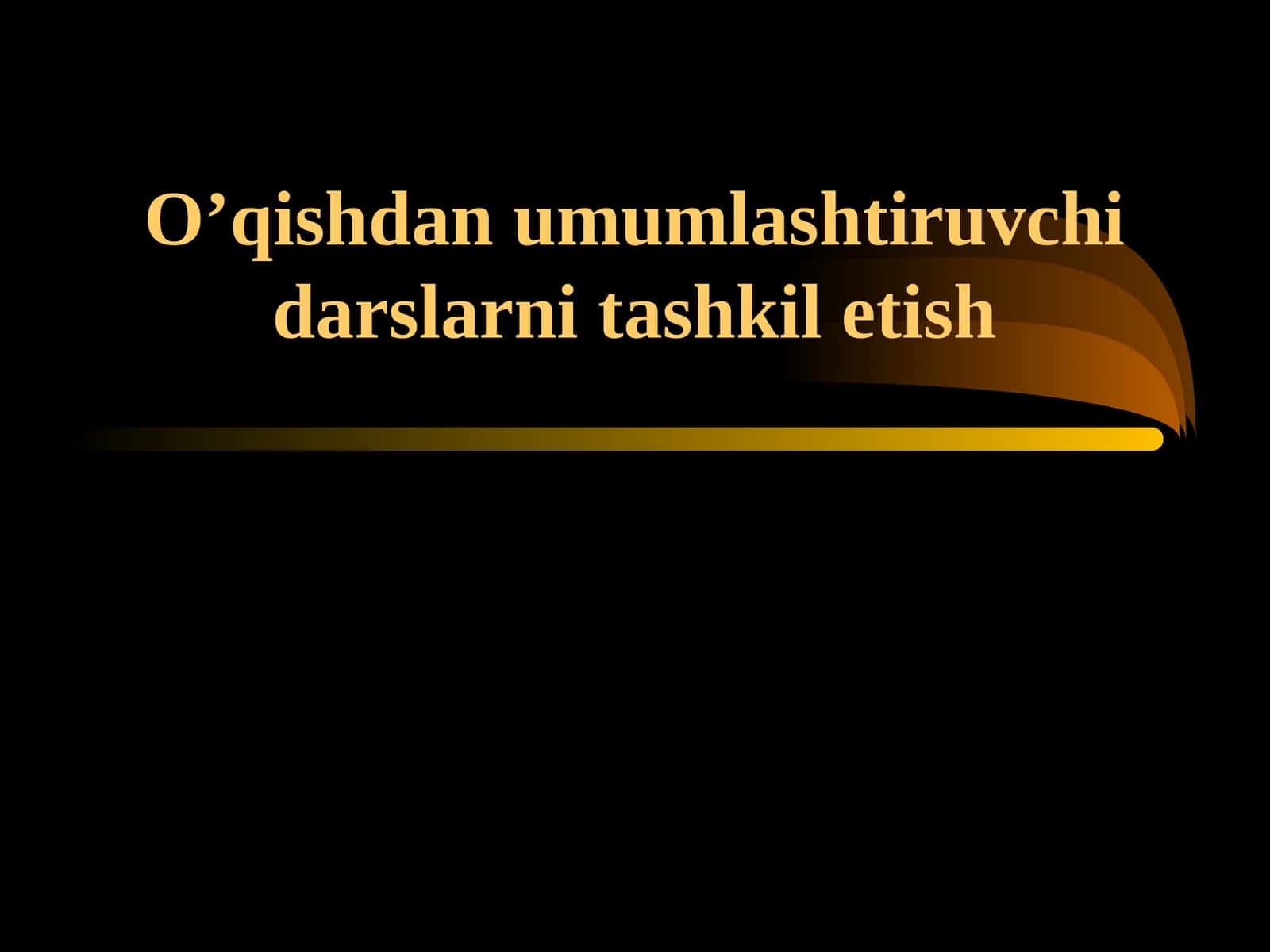 O’qishdan umumlashtiruvchi darslarni tashkil etish
