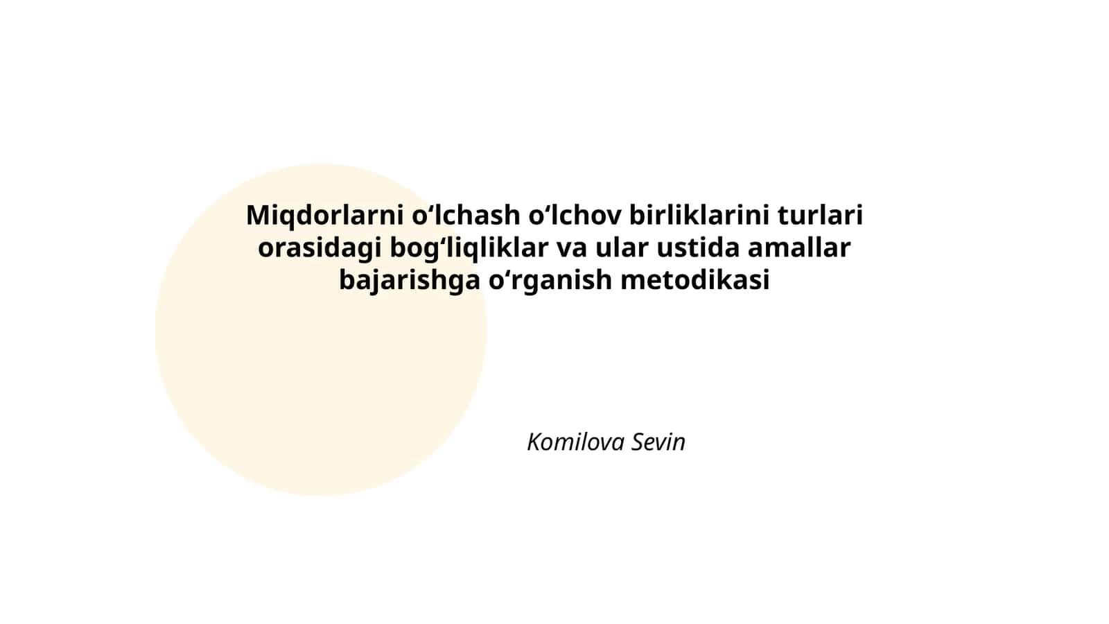 Miqdorlarni oʻlchash oʻlchov birliklarini turlari orasidagi bogʻliqliklar va ular ustida amallar bajarishga oʻrganish metodikasi
