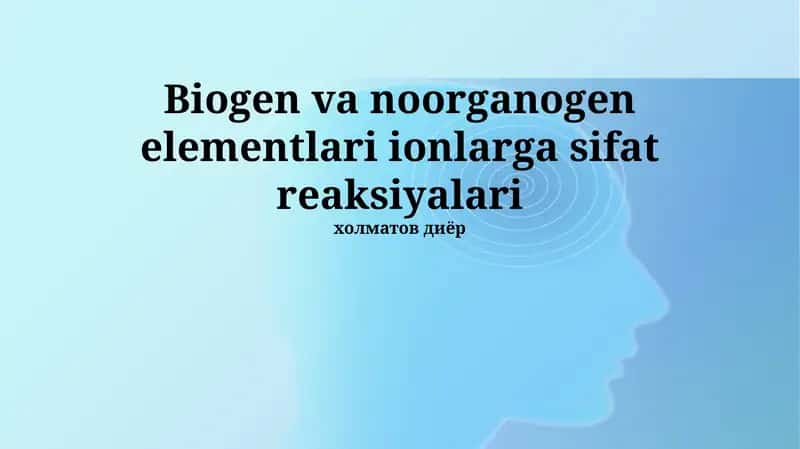Biogen va organogen elementlar ionlariga sifat reaksiyalari