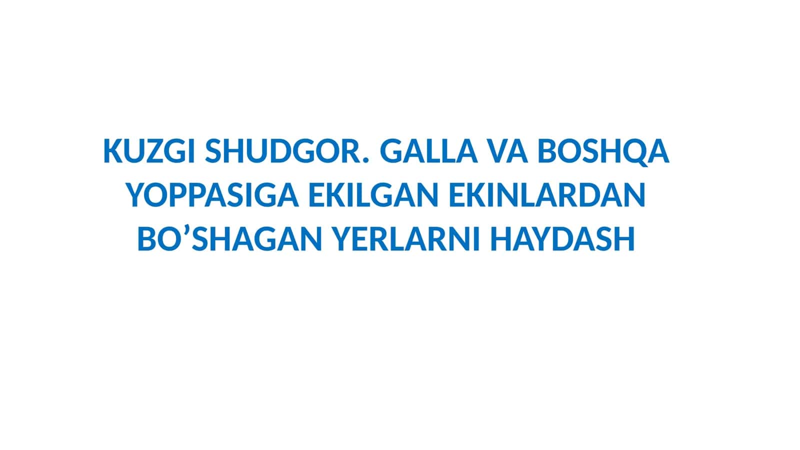 KUZGISHUDGOR.GALLA VA BOSHQA YOPPASIGA EKILGAN EKINLARDAN BO’SHAGAN YERLARNI HAYDASH